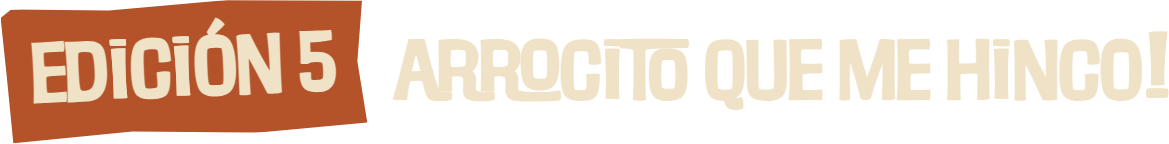 Edición 5, arrocito que me hinco!